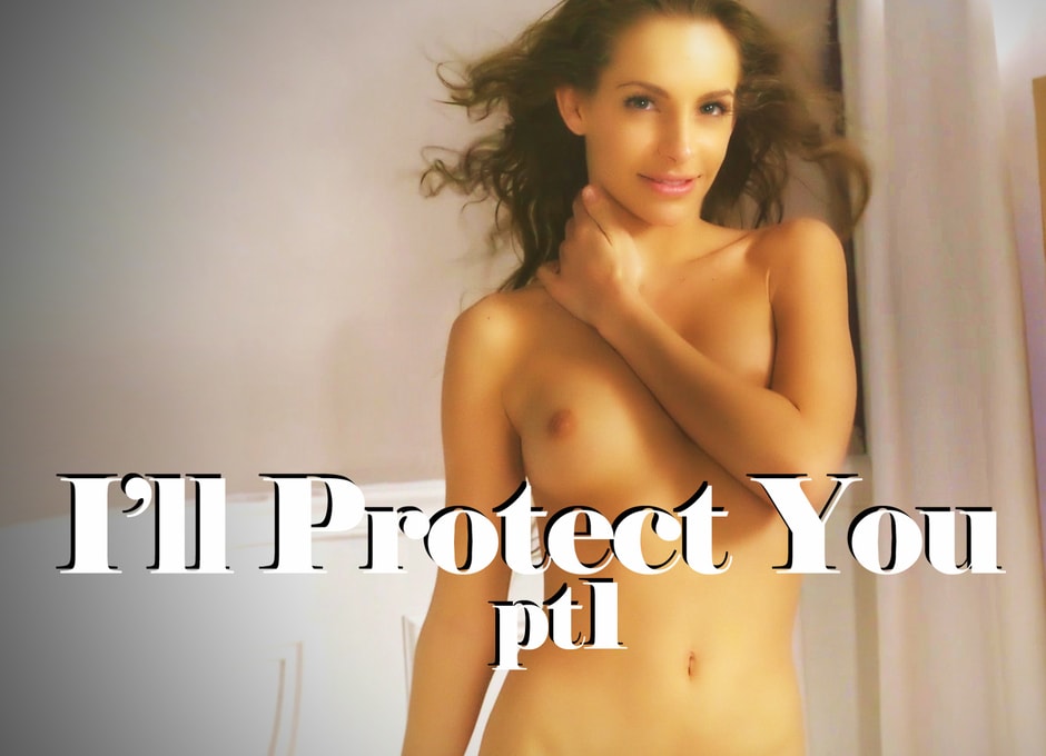 I’ll Protect You pt. 1